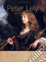 Peter Lely:  Selected Paintings (Colour Plates). E-book. Formato EPUB ebook