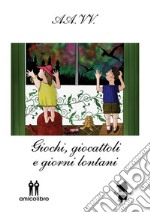 Giochi, giocattoli e giorni lontani. E-book. Formato EPUB ebook