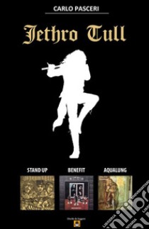 Jethro Tull - Stand Up, Benefit, Aqualung. E-book. Formato EPUB ebook di Carlo Pasceri