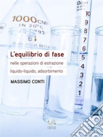 L'equilibrio di fase nelle operazioni di estrazione liquido-liquido, adsorbimento. E-book. Formato EPUB ebook di Massimo Conti