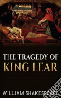 The Tragedy of King Lear. E-book. Formato EPUB ebook di William Shakespeare