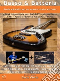 Basso & Batteria (Studio ed analisi per un incastro ritmico perfetto)eBook interattivo per BASSISTI con partiture/tab/video/audio. E-book. Formato EPUB ebook di Carlo Chirio