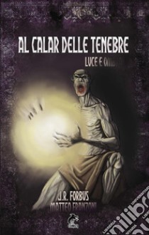 Al calar delle tenebre. E-book. Formato EPUB ebook di Jason Ray Forbus