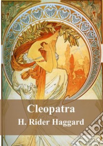 Cleopatra. E-book. Formato PDF ebook di H. Rider Haggard