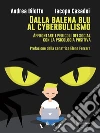Dalla balena blu al cyberbullismo. E-book. Formato EPUB ebook