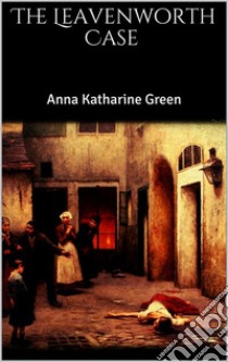 The Leavenworth Case . E-book. Formato EPUB ebook di Anna Katharine Green