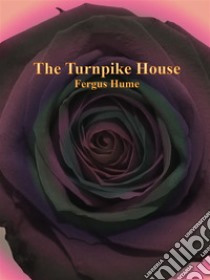 The Turnpike House. E-book. Formato Mobipocket ebook di Fergus Hume