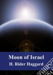 Moon of Israel. E-book. Formato PDF ebook di H. Rider Haggard