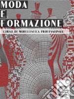 Moda e Formazione: Corso di Modellistica Professionale. E-book. Formato EPUB ebook