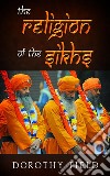 The Religion Of The Sikhs. E-book. Formato EPUB ebook di Dorothy Field