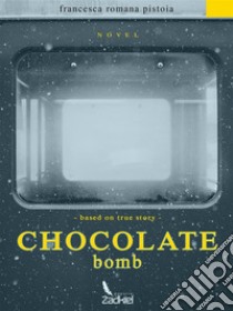 Chocolate bomb. E-book. Formato Mobipocket ebook di Francesca Romana Pistoia