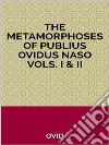 The Metamorphoses of Publius Ovidus Naso Vols. I & II. E-book. Formato EPUB ebook