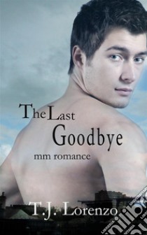 The Last Goodbye (MM Romance). E-book. Formato EPUB ebook di T.J. Lorenzo