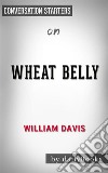 Wheat Belly: by William Davis MD??????? - Conversation Starters. E-book. Formato EPUB ebook