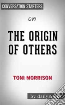 The Origin of Others: by Toni Morrison | Conversation Starters. E-book. Formato EPUB ebook di dailyBooks