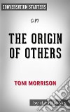 The Origin of Others: by Toni Morrison - Conversation Starters. E-book. Formato EPUB ebook