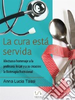 La cura está servida: Afectuoso homenaje a la profesora Arcari y a su creación: la Bioterapia Nutricional. E-book. Formato PDF ebook