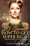 20 Secrets How to Get Super RichThe Smart Guide to High Net Worth. E-book. Formato PDF ebook di Elena Goldberg