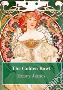 The Golden Bowl. E-book. Formato PDF ebook di Henry James