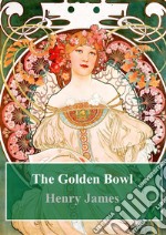 The Golden Bowl. E-book. Formato PDF ebook