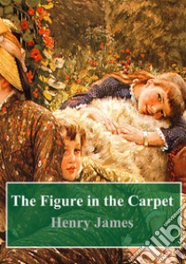 The Figure in the Carpet. E-book. Formato PDF ebook di Henry James