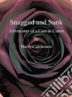 Snagged and Sunk : Adventures of a Canvas Canoe . E-book. Formato Mobipocket ebook