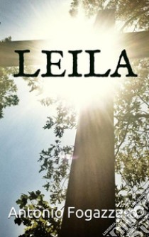 Leila. E-book. Formato EPUB ebook di Antonio Fogazzaro