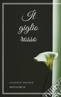 Il giglio rosso. E-book. Formato EPUB ebook di Anatole France