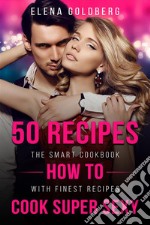 50 Recipes How to Cook Super SexyThe Smart Cookbook with Finest Recipes. E-book. Formato PDF