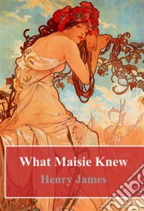 What Maisie Knew. E-book. Formato PDF ebook di Henry James