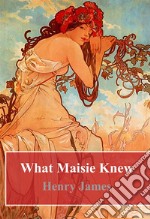 What Maisie Knew. E-book. Formato PDF ebook