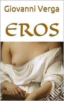 Eros. E-book. Formato EPUB ebook di Giovanni Verga