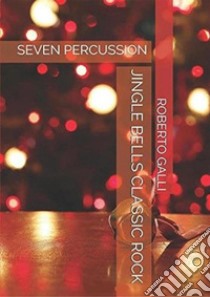 Jingle Bells Classic-Rockseven percussion. E-book. Formato EPUB ebook di ROBERTO GALLI