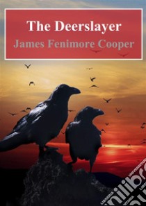 The Deerslayer. E-book. Formato PDF ebook di James Fenimore Cooper