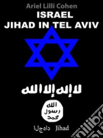 Israel Jihad in Tel Aviv ????????? ?????. E-book. Formato PDF ebook di ARIEL LILLI COHEN