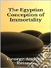 The Egyptian Conception of Immortality. E-book. Formato EPUB ebook