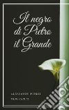 Il negro di Pietro il Grande. E-book. Formato EPUB ebook di Aleksandr Puškin