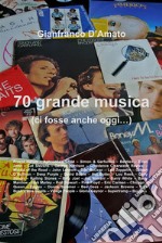 70 grande musica(ci fosse anche oggi...). E-book. Formato EPUB