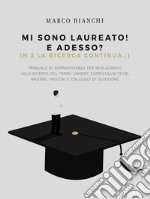 Mi sono laureato! E adesso? (N.2. La ricerca continua)Manuale di sopravvivenza per neolaureati alla ricerca del primo lavoro. Curriculum Vitae, Master, tirocini e colloqui di selezione. E-book. Formato EPUB