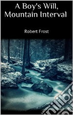 A Boy&apos;s Will, Mountain Interval. E-book. Formato EPUB