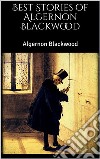 Best Stories of Algernon Blackwood. E-book. Formato EPUB ebook