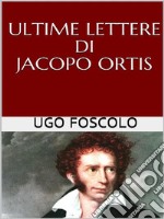 Ultime lettere di Jacopo Ortis. E-book. Formato EPUB ebook