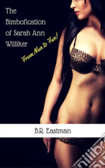 The Bimbofication of Sarah Ann Williker: From Nun to Fun!. E-book. Formato PDF ebook di B.R. Eastman