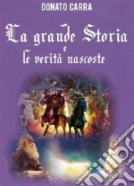 La Grande Storia e le Verità nascoste. E-book. Formato PDF ebook