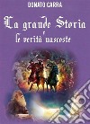 La Grande Storia e le Verità nascoste. E-book. Formato PDF ebook di Donato Carra