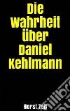 Die Wahrheit über Daniel Kehlmann. E-book. Formato EPUB ebook di Horst Zeh