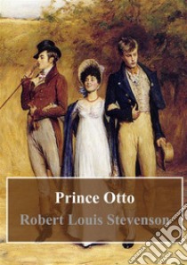 Prince Otto. E-book. Formato PDF ebook di Robert Louis Stevenson