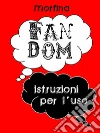 Fandom: istruzioni per l'uso. E-book. Formato Mobipocket ebook di Morfina