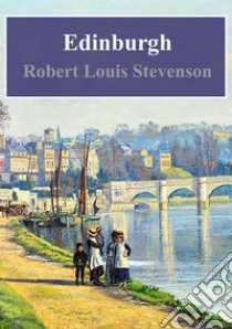 Edinburgh. E-book. Formato PDF ebook di Robert Louis Stevenson