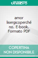 amor lisergicoperché no. E-book. Formato PDF ebook di Par Pai